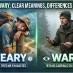 Weary vs. Wary